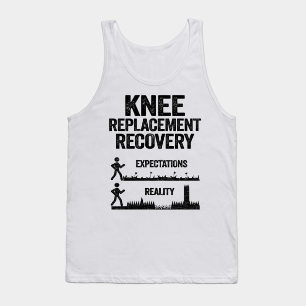 Knee Replacement Recovery Expectations Reality Tank Top by Kuehni